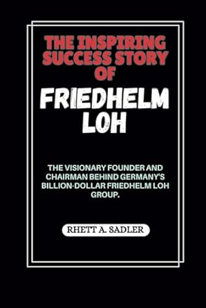 the inspiring success story of friedhelm loh the visionary founder and chairman behind germanys billion