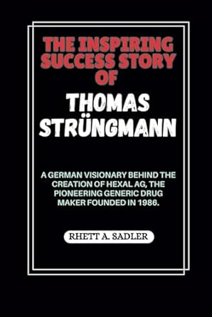 the inspiring success story of thomas strungmann a german visionary behind the creation of hexal ag the