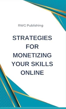 strategies for monetizing your skills online 1st edition rwg publishing b0dbq2pj3z, 979-8330315482