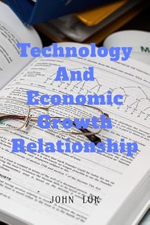 technology and economic growth close relationship 1st edition john lok b0dctmkjgs, 979-8895440247