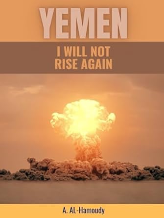 yemen i will not rise again 1st edition a al hamoudy b0dcvsvfhn, 979-8893798203