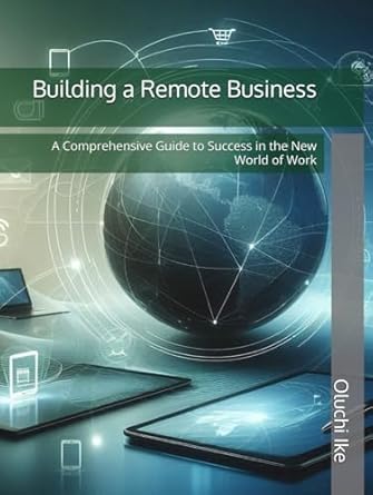 building a remote business a comprehensive guide to success in the new world of work 1st edition oluchi ike