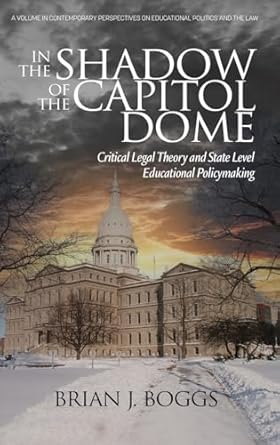 in the shadow of the capitol dome critical legal theory and state level educational policymaking 1st edition