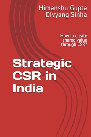 strategic csr in india how to create shared value through csr 1st edition himanshu gupta ,divyang sinha