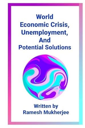 world economic crisis unemployment and potential solutions world economic condition 1st edition ramesh