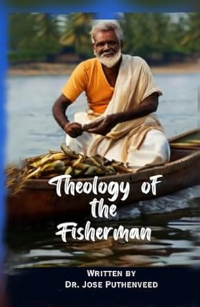 the theology of the fisherman 1st edition dr jose puthenveed johannan b0dftpvts7, 979-8336528695