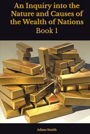 an inquiry into the nature and causes of the wealth of nations book 1 1st edition adam smith b0dgx6ntq2,