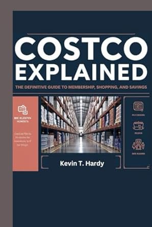 costco explained the definitive guide to membership shopping and savings 1st edition kevin t hardy