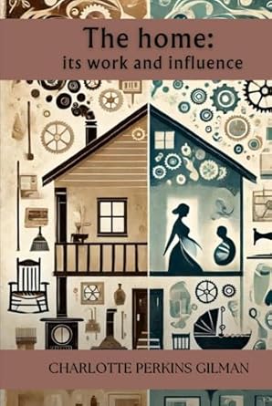 the home its work and influence annotated 1st edition charlotte perkins gilman b0dhny39pr, 979-8339843832