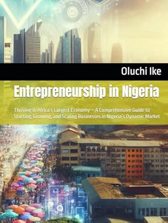 entrepreneurship in nigeria thriving in africas largest economy a comprehensive guide to starting growing and