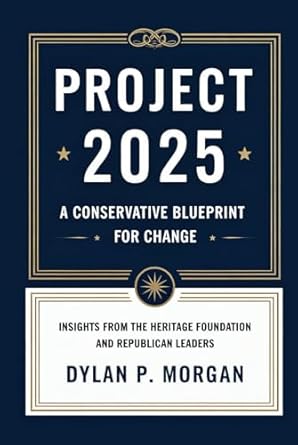 project 2025 a conservative blueprint for change insights from the heritage foundation and republican leaders