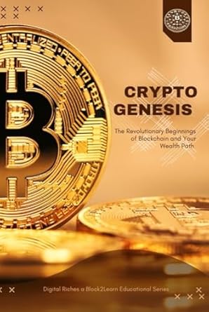 crypto genesis the revolutionary beginnings of blockchain and your wealth path 1st edition oasis block2learn