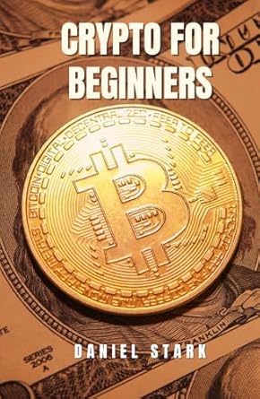 crypto for beginners the ultimate guide to achieving financial freedom from scratch with cryptocurrencies 1st