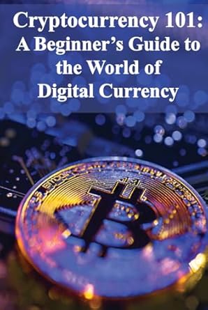 cryptocurrency 101 a beginners guide to the world of digital currency 1st edition francois durocher