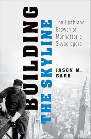 building the skyline the birth and growth of manhattans skyscrapers 1st edition jason m barr 0199344361,