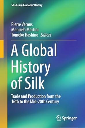 a global history of silk trade and production from the 16th to the mid 20th century 1st edition pierre vernus