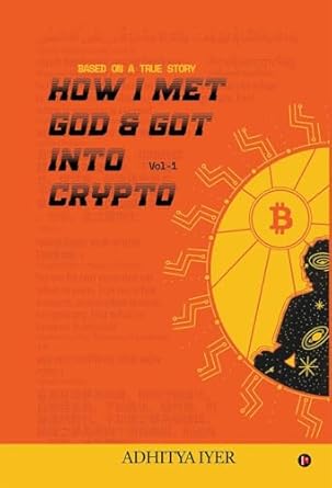 how i met god and got into crypto based on a true story 1st edition adhitya iyer b0dh2ttqrz, 979-8895566244