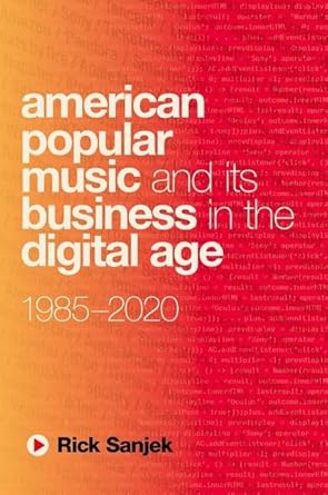 american popular music and its business in the digital age 1985 2020 1st edition rick sanjek 0190653825,