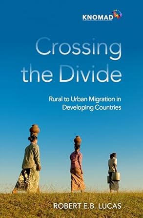 crossing the divide rural to urban migration in developing countries 1st edition robert e b lucas 0197602150,