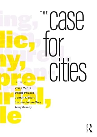 the case for cities 1st edition vikas mehta ,danilo palazzo ,conrad kickert ,christopher auffrey ,terry