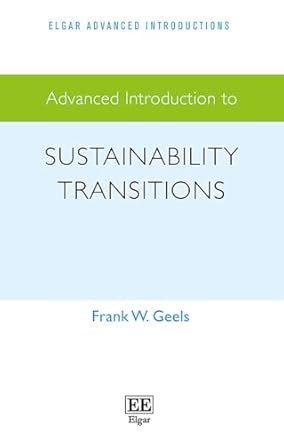 advanced introduction to sustainability transitions 1st edition frank w geels 1035329689, 978-1035329687