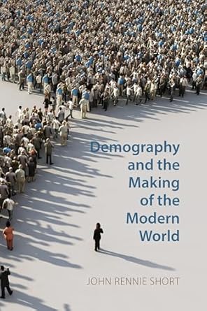 demography and the making of the modern world public policies and demographic forces 1st edition john rennie