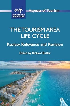 the tourism area life cycle review relevance and revision 1st edition richard butler 1845419138,