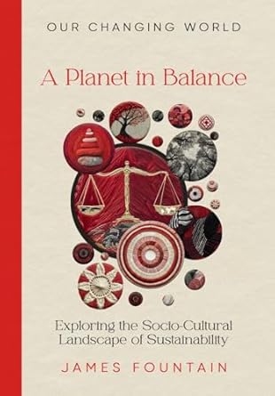 a planet in balance exploring the socio cultural landscape of sustainability 1st edition james w fountain