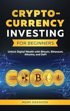 cryptocurrency investing for beginners unlock digital wealth with bitcoin ethereum altcoins and defi 1st