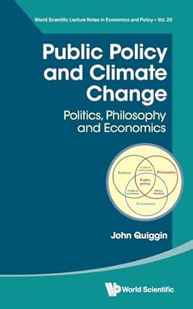 public policy and climate change politics philosophy and economics 1st edition john quiggin 9811290229,