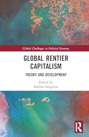 global rentier capitalism theory and development 1st edition balihar sanghera 1032423463, 978-1032423463