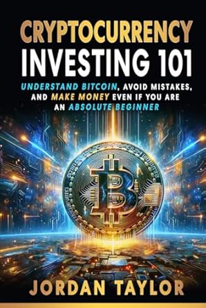 cryptocurrency investing 101 understand bitcoin avoid mistakes and make money even if you are an absolute