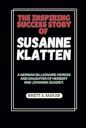 the inspiring success story of susanne klatten a german billionaire heiress and daughter of herbert and