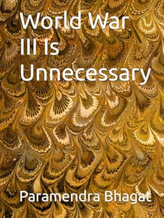 world war iii is unnecessary 1st edition paramendra kumar bhagat b0dbj5gq93, 979-8334420427