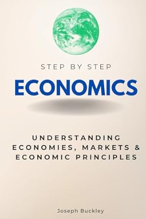 economics step by step understanding economies markets and economic principles 1st edition joseph buckley