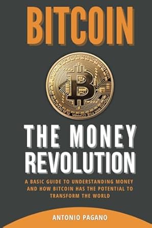 bitcoin the money revolution a basic guide to understanding money and how bitcoin has the potential to