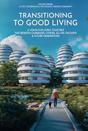 transitioning to good living a vision for living together that benefits ourselves others all life on earth