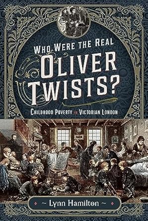 who were the real oliver twists childhood poverty in victorian london 1st edition lynn hamilton 1399054546,