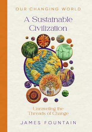 a sustainable civilization unraveling the threads of change 1st edition james w fountain 1963443047,