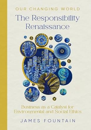 the responsibility renaissance business as a catalyst for environmental and social ethics 1st edition james w