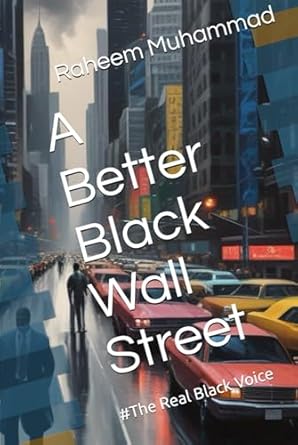 a better black wall street #the real black voice 1st edition raheem muhammad b0d9mgctrv, 979-8332940439