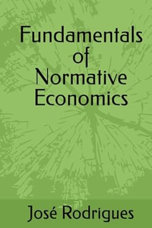 fundamentals of normative economics 1st edition jose c rodrigues b0d9f6wfyc, 979-8333035929