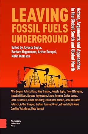 leaving fossil fuels underground actors arguments and approaches in the global south and global north 1st