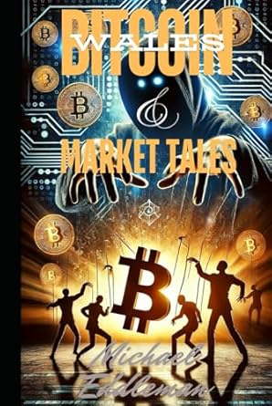 bitcoin wales and market tales unmasking the crypto manipulators 1st edition michael eddleman b0db2fp76r,