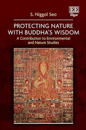 protecting nature with buddhas wisdom a contribution to environmental and nature studies 1st edition s niggol