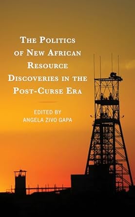 the politics of new african resource discoveries in the post curse era 1st edition angela zivo gapa ,michael