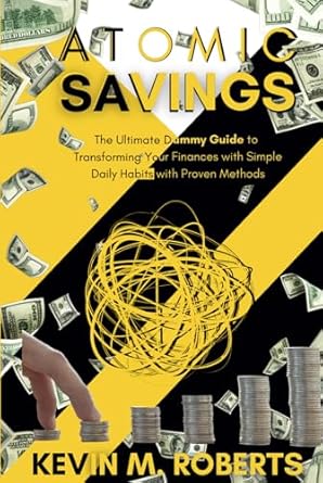 atomic savings the ultimate dummy guide to transforming your finances with simple daily habits and proven