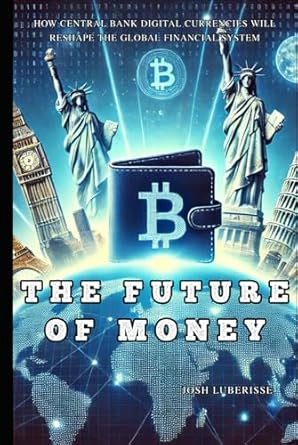 the future of money how central bank digital currencies will reshape the global financial system 1st edition