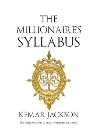 the millionaires syllabus the millionaires syllabus the things you need to know when pursuing wealth 1st