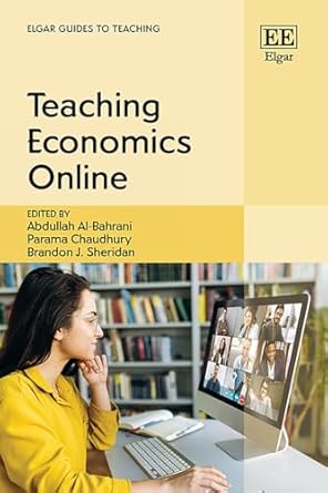 teaching economics online 1st edition abdullah al bahrani ,parama chaudhury ,brandon j sheridan 1803921978,